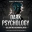 Dark Psychology, Gaslighting and Manipulation Discover How Narcissists, Sociopaths &Others Use Covert Manipulation, Brainwashing, Persuasion, Mind Control Of Empaths &MoreŻҽҡ[ Sarah Evanson ]