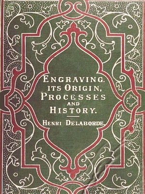 Engraving: Its Origin, Processes, and History
