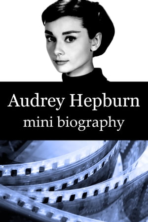 Audrey Hepburn Mini Biography