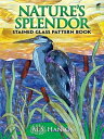 Nature 039 s Splendor Stained Glass Pattern Book【電子書籍】 M. S. Hanson