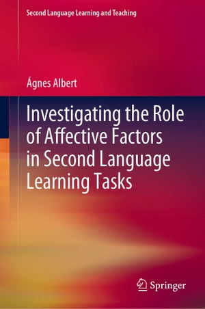 Investigating the Role of Affective Factors in Second Language Learning Tasks【電子書籍】 gnes Albert