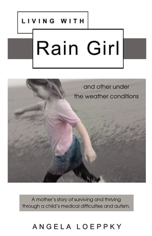 Living With Rain Girl: And other under the weather conditions