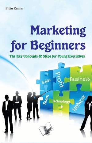 Marketing for Beginners: The key concepts & steps for young executives