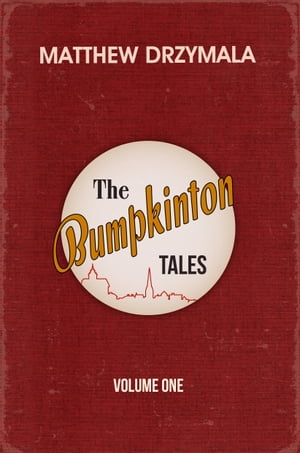 The Bumpkinton Tales: Volume One【電子書籍】 Matthew Drzymala