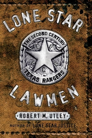 Lone Star Lawmen The Second Century of the Texas Rangers【電子書籍】[ Robert M. Utley ]