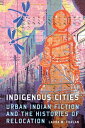 Indigenous Cities Urban Indian Fiction and the H