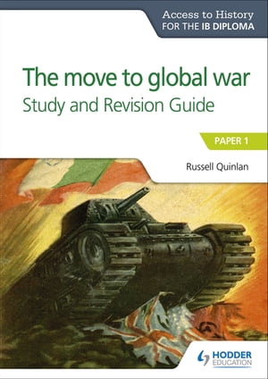 Access to History for the IB Diploma: The move to global war Study and Revision Guide Paper 1【電子書籍】 Russell Quinlan