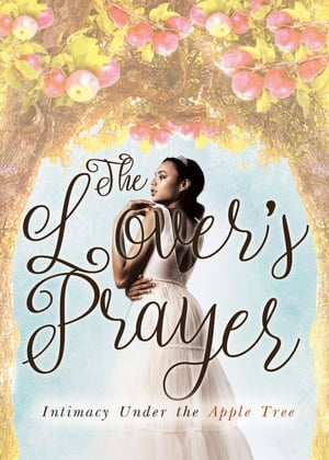 The Lover's Prayer Intimacy Under the Apple Tree