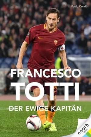 Francesco Totti Der ewige Kapit n【電子書籍】 Paolo Cond