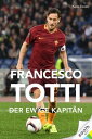 Francesco Totti Der ewige Kapit?n【電子書籍】[ Pao
