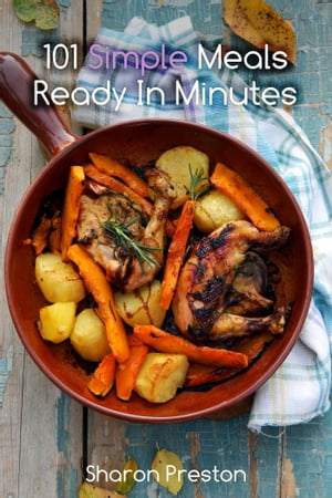 ŷKoboŻҽҥȥ㤨101 Simple Meals Ready in Minutes Delicious, Quick and EasyŻҽҡ[ Sharon Preston ]פβǤʤ132ߤˤʤޤ