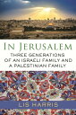 In Jerusalem Three Generations of an Israeli Family and a Palestinian Family