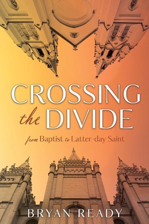 Crossing the Divide: From Baptist to Latter-day Saint