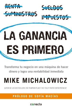 La ganancia es primero Transforma tu negocio en una m?quina de hacer dinero