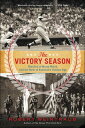 The Victory Season The End of World War II and the Birth of Baseball's Golden Ag...