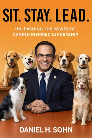 Sit. Stay. Lead. Unleashing the Power of Canine-Inspired Leadership【電子書籍】[ Daniel Sohn ]