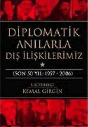 Diplomatik An?larla D?? ?li?kilerimiz (Son 50 Y?l: 1957 - 2006)Żҽҡ[ Kemal Girgin ]