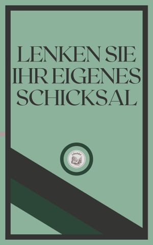 LENKEN SIE IHR EIGENES SCHICKSAL