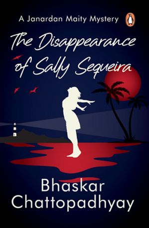 The Disappearance of Sally Sequeira A Janardan Maity Mystery【電子書籍】[ Bhaskar Chattopadhyay ]