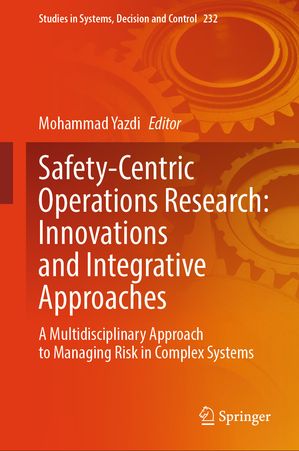 Safety-Centric Operations Research: Innovations and Integrative Approaches A Multidisciplinary Approach to Managing Risk in Complex Systems【電子書籍】