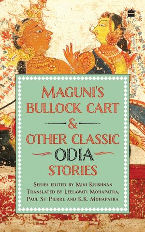Maguni's Bullock Cart And Other Classic Odia Stories【電子書籍】[ Leelawati Mohapatra ]