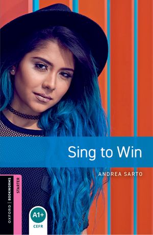 Oxford Bookworms Library Starter: Sing to Win【電子書籍】[ Andrea Sarto ]