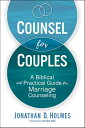 Counsel for Couples A Biblical and Practical Guide for Marriage Counseling【電子書籍】 Jonathan D. Holmes