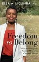 Freedom to Belong: From Mozambique to Australia My journey of blending cultures【電子書籍】 Elsa A Licumba