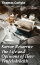 Sartor Resartus: The Life and Opinions of Herr Teufelsdr?ckh