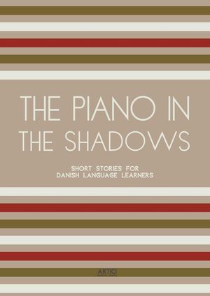 The Piano In The Shadows: Short Stories for Danish Language Learners