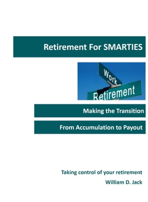Retirement for Smarties: Managing the Transition from Accumulation to Payout