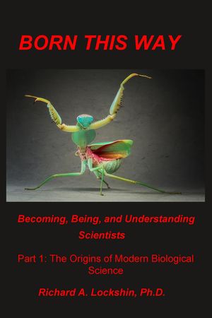 Born This Way: Becoming, Being, and Understanding Scientists【電子書籍】[ Richard Lockshin ]