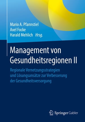 Management von Gesundheitsregionen II Regionale Vernetzungsstrategien und L?sungsans?tze zur Verbesserung der Gesundheitsversorgung