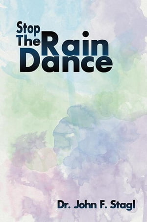 Stop the Rain Dance【電子書籍】[ Dr. John F. Stagl ]