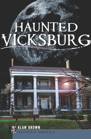 Haunted Vicksburg【電子書籍】[ Alan Brown ]