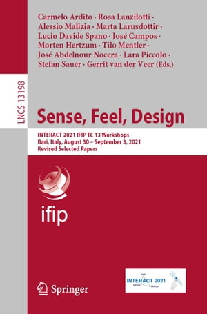Sense, Feel, Design INTERACT 2021 IFIP TC 13 Workshops, Bari, Italy, August 30 ? September 3, 2021, Revised Selected PapersŻҽҡ
