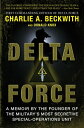 Delta Force A Memoir by the Founder of the U.S. Military 039 s Most Secretive Special-Operations Unit【電子書籍】 Donald Knox