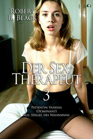 Der Sex-Therapeut 3: Patientin Vanessa [Edition Edelste Erotik]