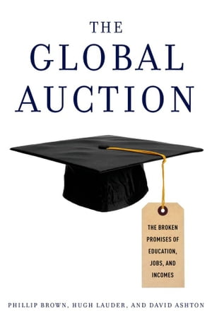 The Global Auction The Broken Promises of Educat