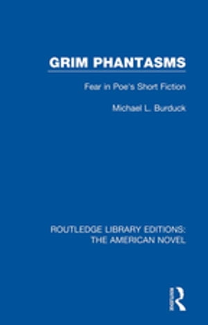 Grim Phantasms Fear in Poe's Short FictionŻҽҡ[ Michael L. Burduck ]