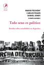 Todo sexo es pol?tico Estudios sobre sexualidades en Argentina