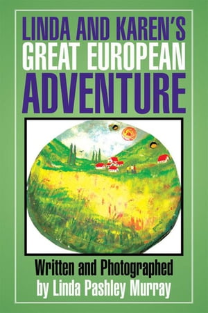 ŷKoboŻҽҥȥ㤨Linda and Karen's Great European AdventureŻҽҡ[ Linda Pashley Murray ]פβǤʤ468ߤˤʤޤ