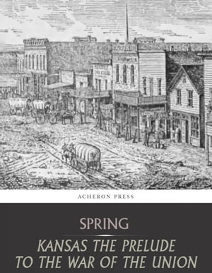 Kansas the Prelude to the War of the Union【電