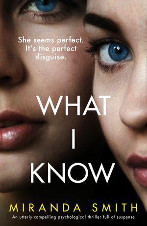 What I Know An utterly compelling psychological thriller full of suspense【電子書籍】[ Miranda Smith ]