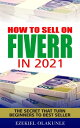 How to sell on Fiverr in 2021 The secret that turn beginners to best seller【電子書籍】[ Olakunle Ezekiel ]
