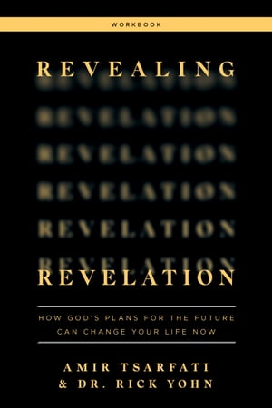 Revealing Revelation Workbook How God 039 s Plans for the Future Can Change Your Life Now【電子書籍】 Amir Tsarfati