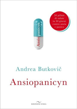 Ansiopanicyn30 pillole di salute in 30 giorni contro ansia e panico【電子書籍】[ Andrea Butkovic ]