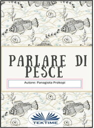 Parlare Di Pesce【電子書籍】[ Panagiota Prokopi ]