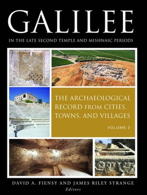 Galilee in the Late Second Temple and Mishnaic Periods: The Archaeological Record from Cities, Towns, and Villages