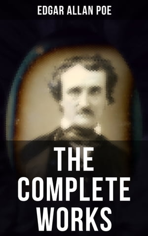 The Complete Works of Edgar Allan Poe The Raven, Annabel Lee, The Fall of the House of Usher, The Tell-tale Heart, Murders in the Rue Morgue, The Philosophy of Composition…